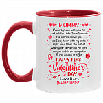 Personalized Mommy I've Only Been With You For Just A Little While Happy First Valentine's Day Accent Mug, White/Red, 11 oz. Accent Mug