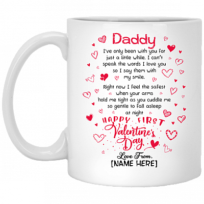 Personalized Daddy I’ve Only Been With You For Just A Little While Happy First Valentine's Day Coffee Mug, White, 11 oz. White Mug