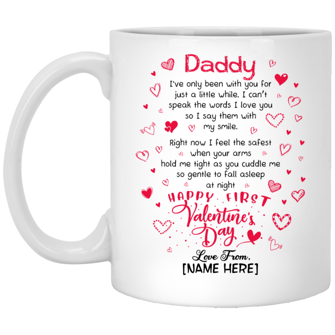 Personalized Daddy I’ve Only Been With You For Just A Little While Happy First Valentine's Day Coffee Mug, White, 11 oz. White Mug
