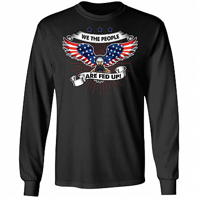 We the People Are Fed Up American Constitution Political Hoodie - Sweatshirt - Long Sleeve Shirt, Black, Long Sleeve