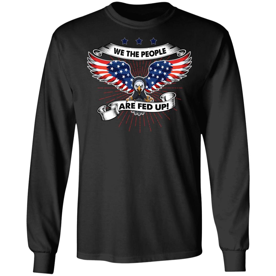 We the People Are Fed Up American Constitution Political Hoodie - Sweatshirt - Long Sleeve Shirt, Black, Long Sleeve