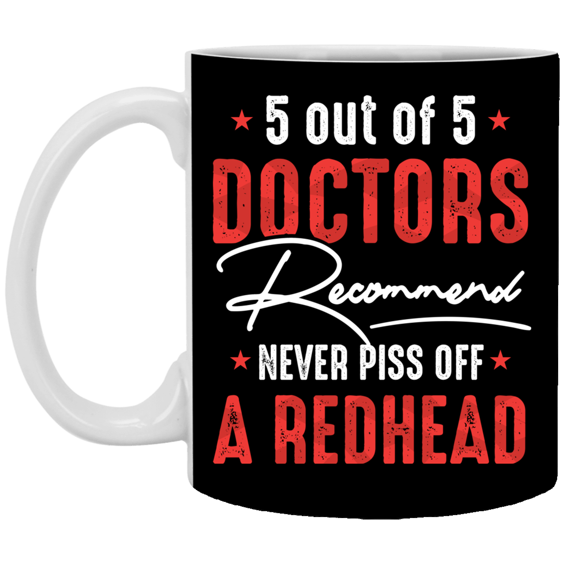 5 Out Of 5 Doctors Recommend Never Piss Off A Redhead Ceramic Coffee Mug - Beer Stein - Water Bottle, Black, 11 oz. White Mug