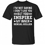 I'm Not Saying I Don't Like You, Black, Unisex T-Shirt I'm Not Saying I Don't Like You, Black, Unisex T-Shirt