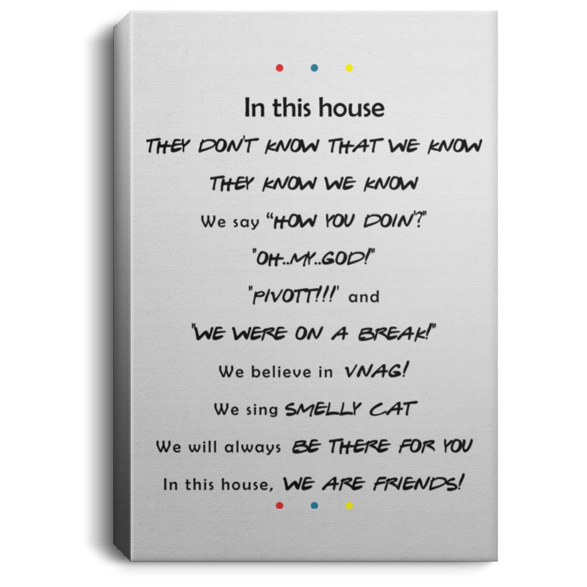 Friends In This House They Don't Know That We Know Gallery Wrapped Framed Canvas Prints - Unframed Poster, White, 0.75'' Framed Canvas