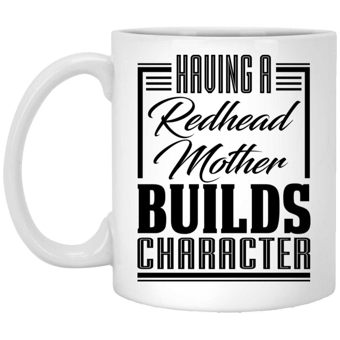 Having A Redhead Mother Builds Coffee Mug, White, 11 oz. White Mug