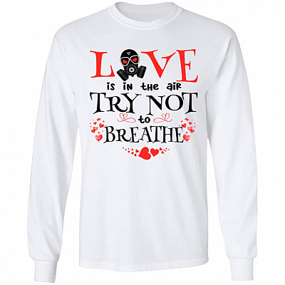 Love Is in the Air Try Not to Breathe Funny Valentine Hoodie - Sweatshirt - Long Sleeve Shirt, White, Long Sleeve