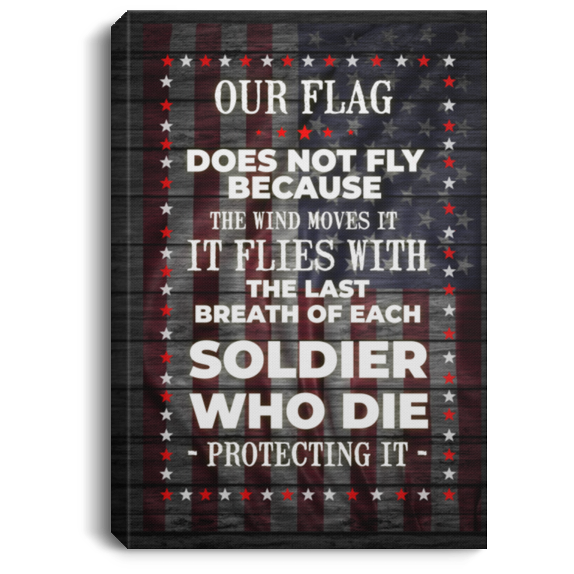Our Flag Flies With The Last Breath Of Each Soldier Who Die Protecting It Framed Canvas - Unframed Poster, White, 0.75'' Framed Canvas