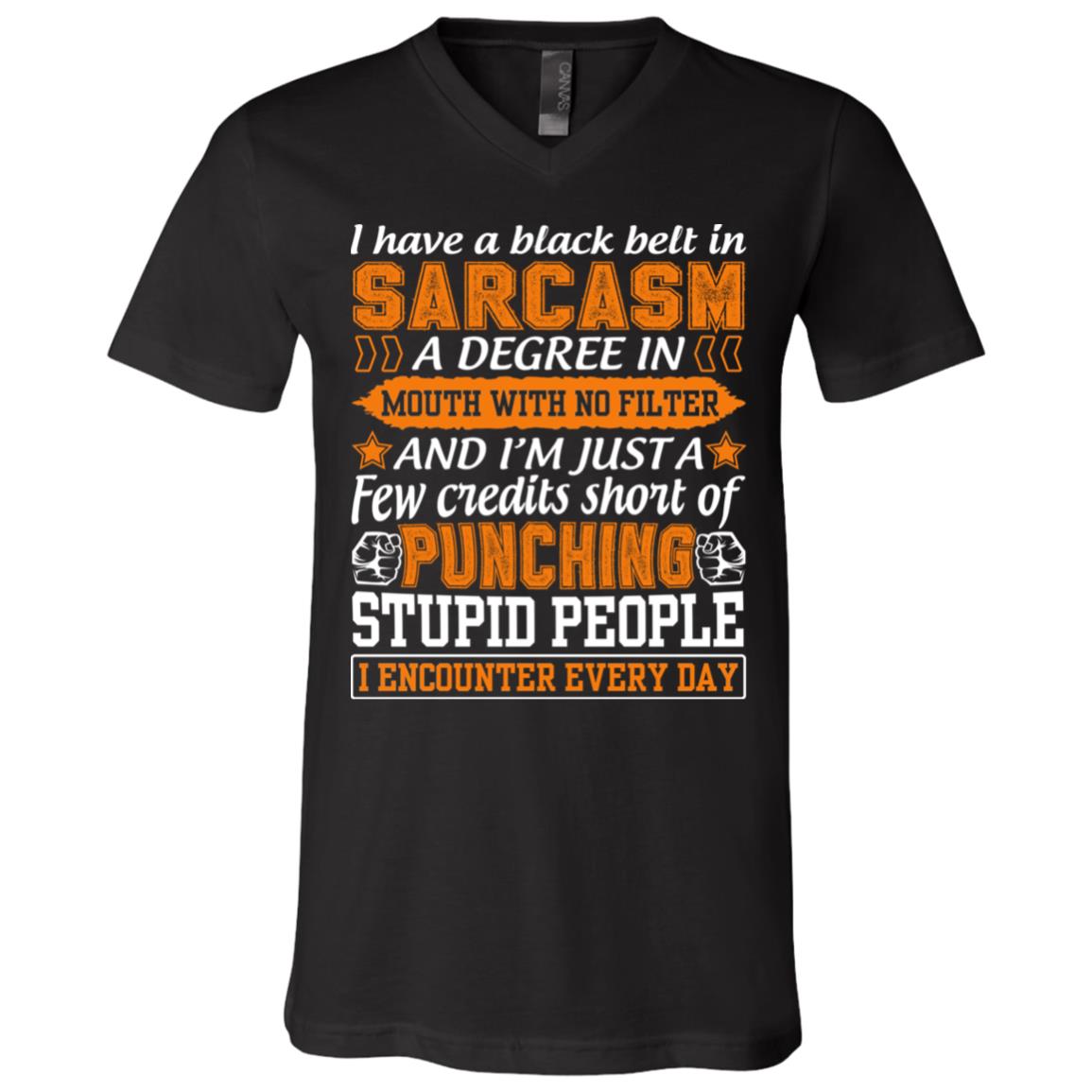 I Have A Black Belt In Sarcasm A Degree, Black, V-Neck T-Shirt I Have A Black Belt In Sarcasm A Degree, Black, V-Neck T-Shirt
