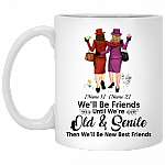 Personalized We'll Be Friends Until We Are Old And Senile Then We'll Be New Best Friends Ceramic Coffee Mug, White, 11 oz. White Mug