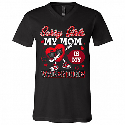 Sorry Girls My Mom Is My Valentine T-Shirt, Black, V-Neck T-Shirt