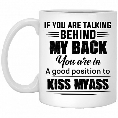 If You Are Talking Behind My Back, White, 11 oz. White Mug