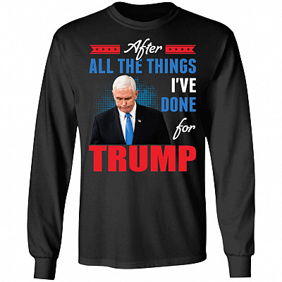 Vice President Mike Pence All the Things I Ve Done 25th Amendment Hoodie - Sweatshirt - Long Sleeve Shirt, Black, Long Sleeve