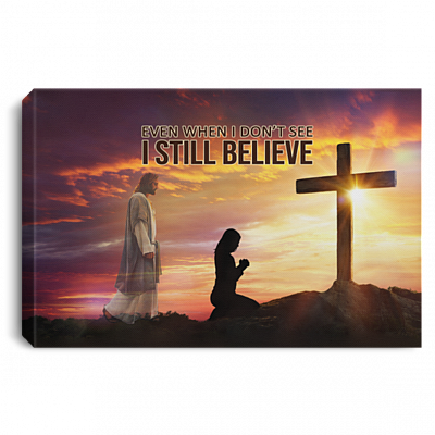 Even When I Don't See I Still Believe Framed Canvas - Unframed Poster - Believe In Jesus Wall Art, White, 0.75'' Framed Canvas