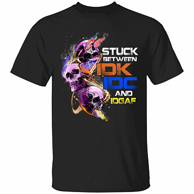 Stuck Between IDK IDC T-Shirt, Black, Unisex T-Shirt