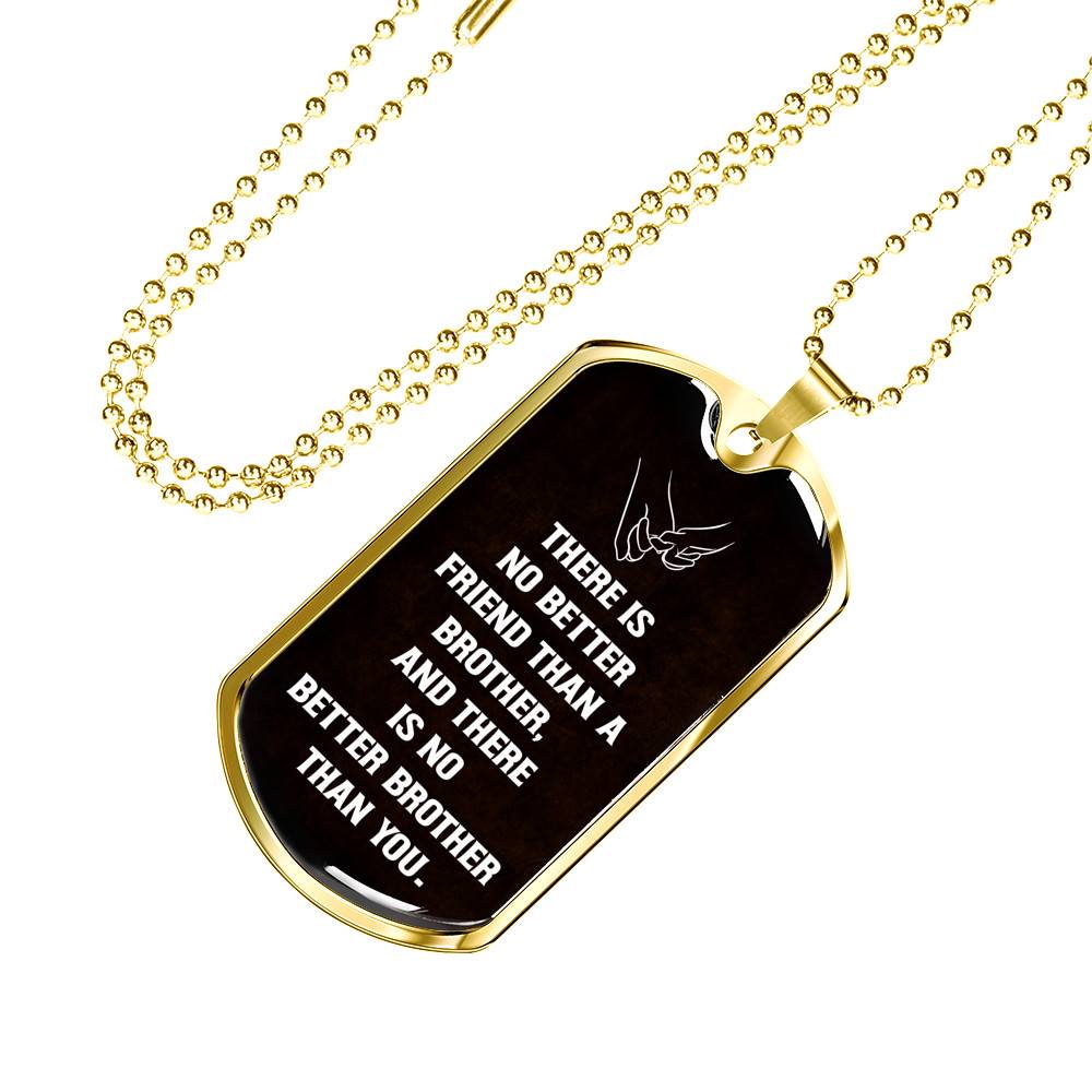 There Is No Better Friend Than A Brother And There Is No Better Brother Than You Dog Tag Pendant Necklace - Dog Tag (Gold Plated)
