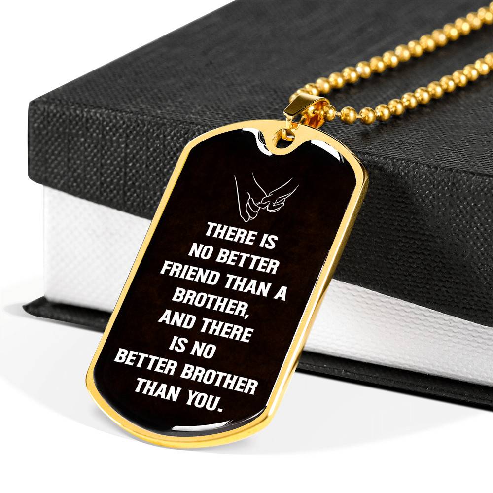 There Is No Better Friend Than A Brother And There Is No Better Brother Than You Dog Tag Pendant Necklace - Dog Tag (Gold Plated)