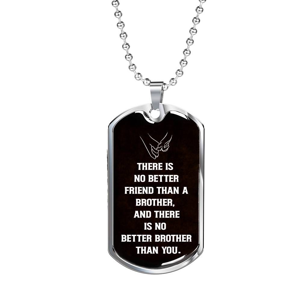 There Is No Better Friend Than A Brother And There Is No Better Brother Than You Dog Tag Pendant Necklace - Dog Tag (Silver)