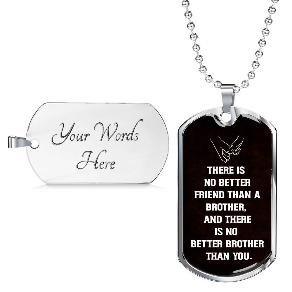 There Is No Better Friend Than A Brother And There Is No Better Brother Than You Dog Tag Pendant Necklace - Dog Tag (Silver)