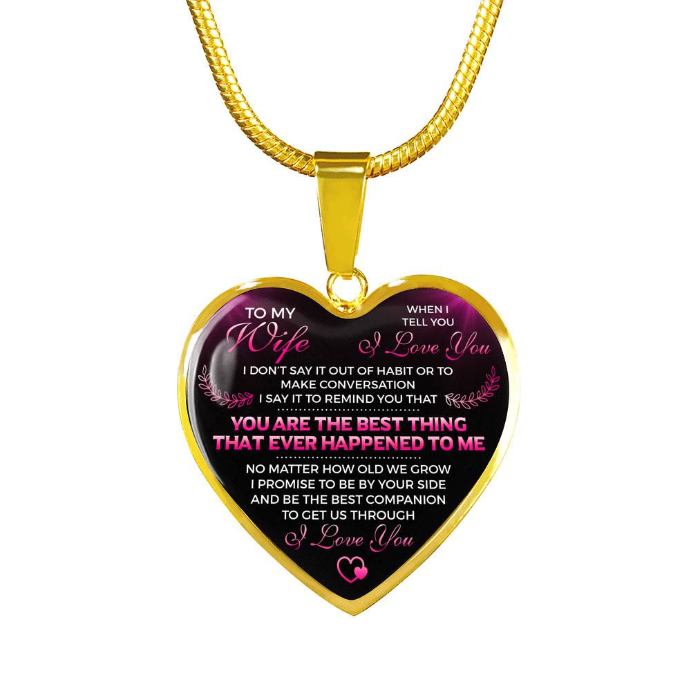 To My Wife I Love You You Are the Best Thing That Ever Happened to Me Heart Pendant Necklace - Heart Luxury Necklace (Gold Plated)