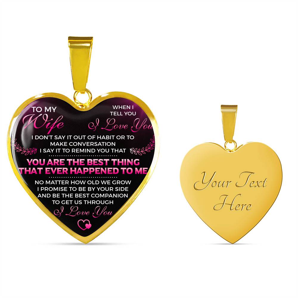To My Wife I Love You You Are the Best Thing That Ever Happened to Me Heart Pendant Necklace - Heart Luxury Necklace (Gold Plated)