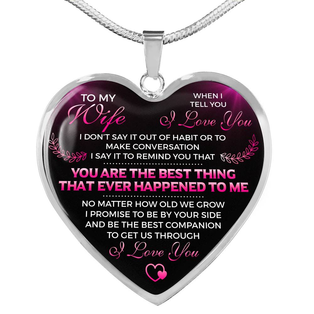To My Wife I Love You You Are the Best Thing That Ever Happened to Me Heart Pendant Necklace - Heart Luxury Necklace (Silver)