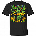 I Just Want To Work In My Garden And Hangout With My Dog Gardening T-Shirt - Funny Gardening Shirt, Black, Unisex T-Shirt