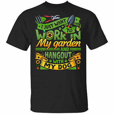 I Just Want To Work In My Garden And Hangout With My Dog Gardening T-Shirt - Funny Gardening Shirt, Black, Unisex T-Shirt