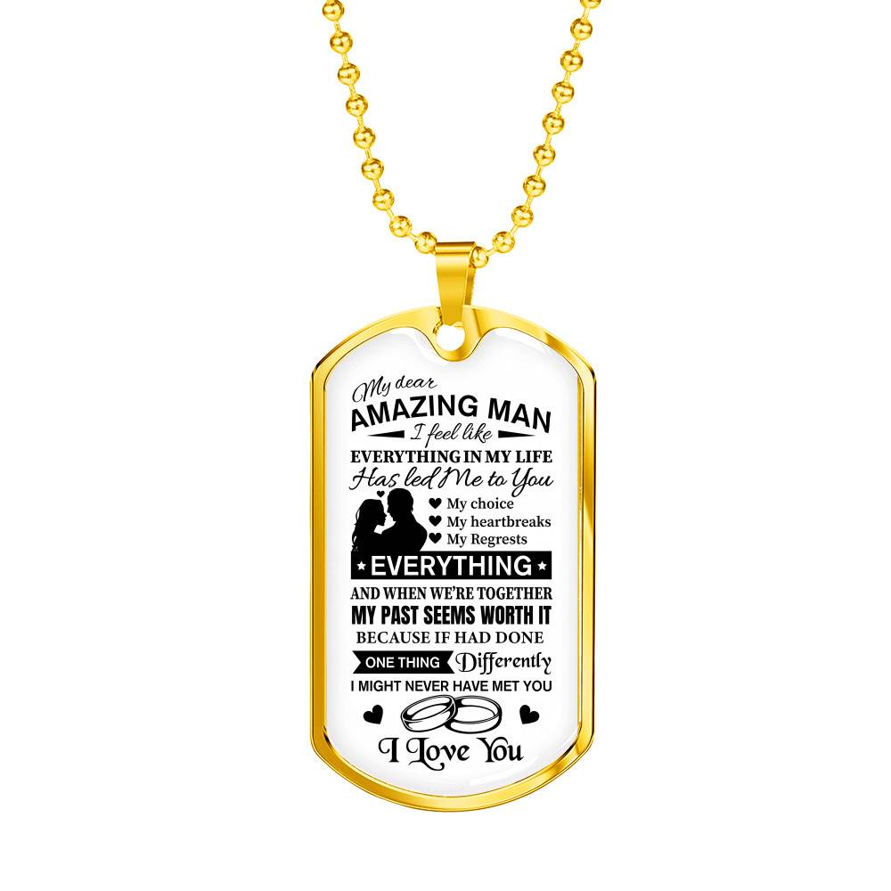 To My Dear Amazing Man Everything In My Life Has Led Me To You Couple In Love Saying Quote Dog Tag Necklace - Dog Tag (Gold Plated)