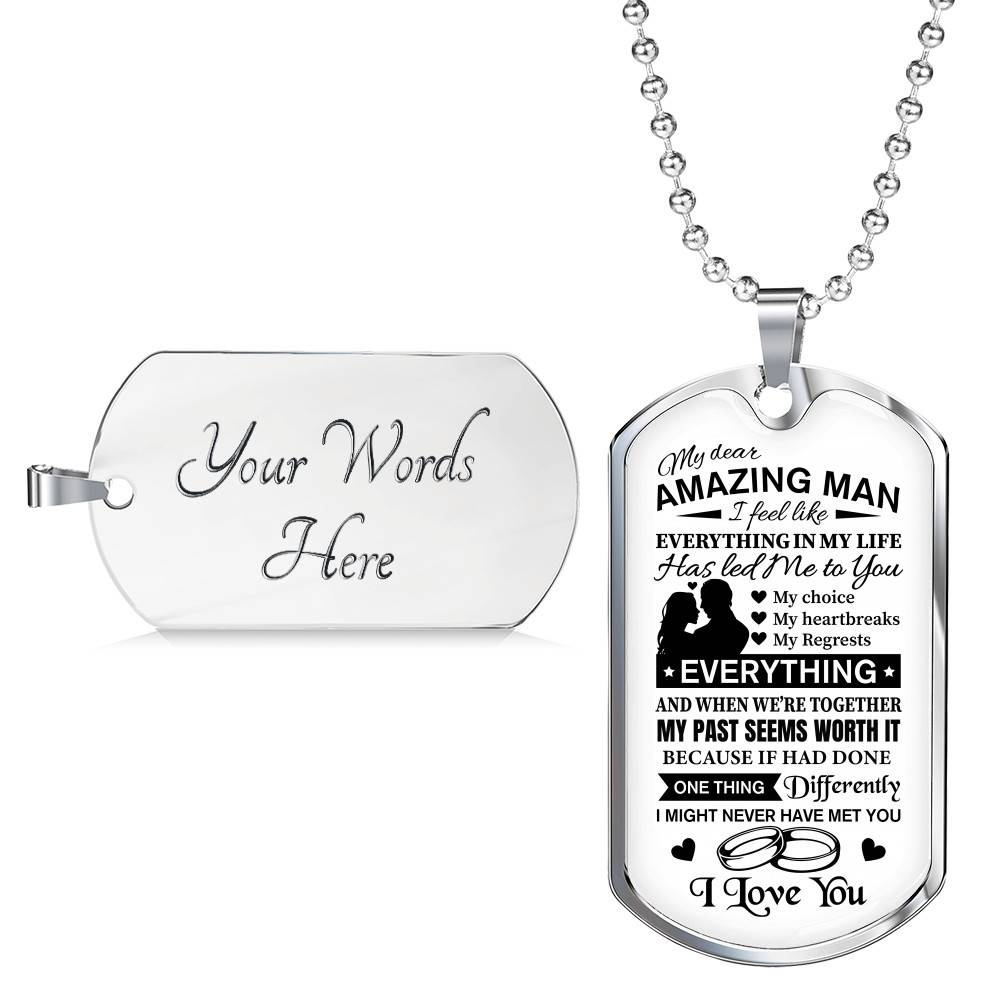 To My Dear Amazing Man Everything In My Life Has Led Me To You Couple In Love Saying Quote Dog Tag Necklace - Dog Tag (Silver)