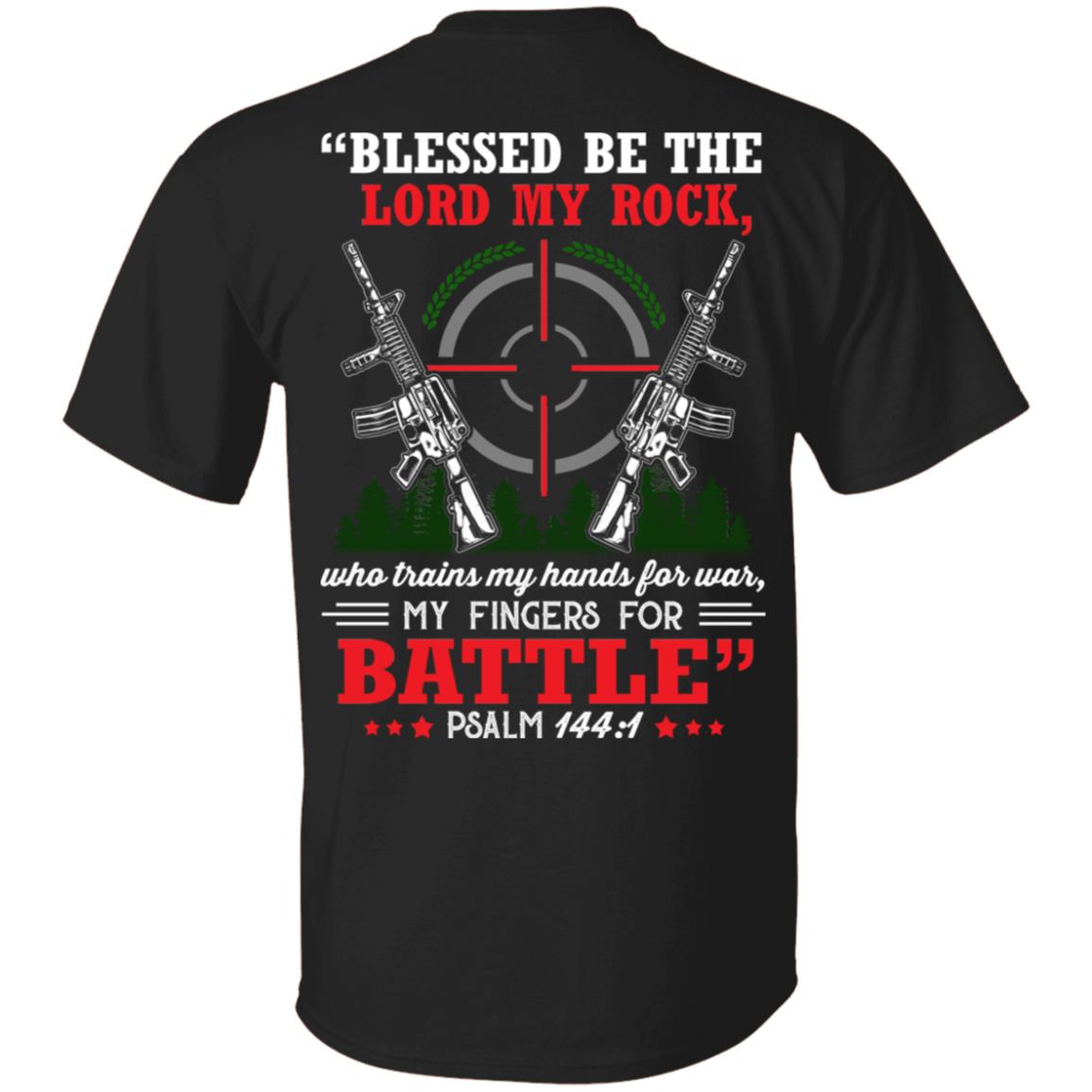Blessed Be The Lord My Rock Who Trains My Hands For War My Fingers For Battle Psalm 144 1 Print On Back T-Shirt, Black, Unisex T-Shirt