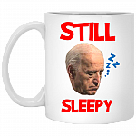 Joe Biden Still Sleepy Biden Is Not My President Funny Election Anti Joe Biden Ceramic Coffee Mug, White, 11 oz. White Mug