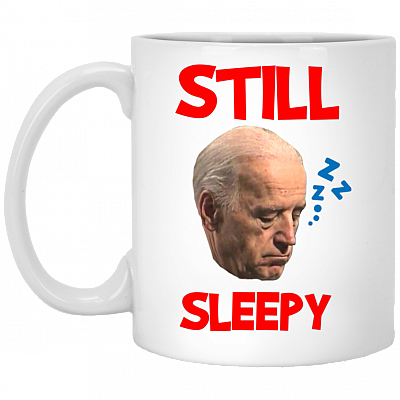 Joe Biden Still Sleepy Biden Is Not My President Funny Election Anti Joe Biden Ceramic Coffee Mug, White, 11 oz. White Mug