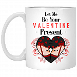 Let Me Be Your Valentine Present Ceramic Coffee Mug - Naughty Valentines Mug - Boyfriend Valentines Mug454, White, 11 oz. White Mug