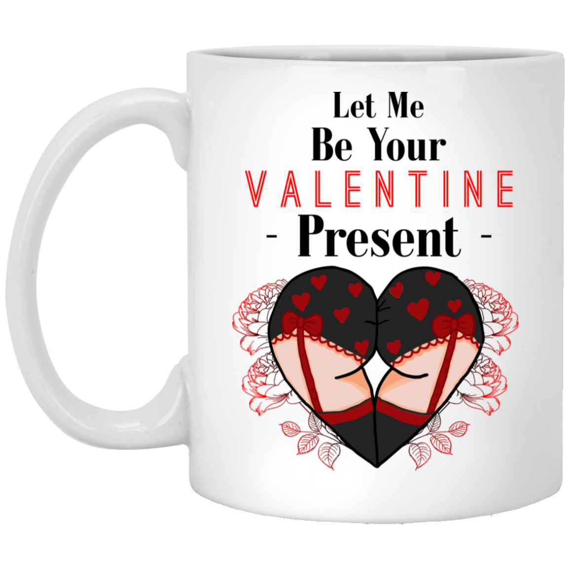 Let Me Be Your Valentine Present Ceramic Coffee Mug - Naughty Valentines Mug - Boyfriend Valentines Mug454, White, 11 oz. White Mug Let Me Be Your Valentine Present Ceramic Coffee Mug - Naughty Valentines Mug - Boyfriend Valentines Mug454, White, 11 oz. White Mug