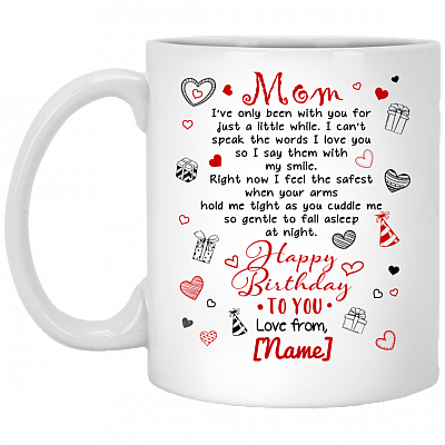 Personalized Mom Birthday Ceramic Coffee Mug - I've only Been with You for Little While Mug - Water Bottle, White, 11 oz. White Mug