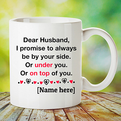 Alternative view of Personalized Dear Husband I Promise To Always Be By Your Side Or Under You Or On Top Of You Coffee Mug