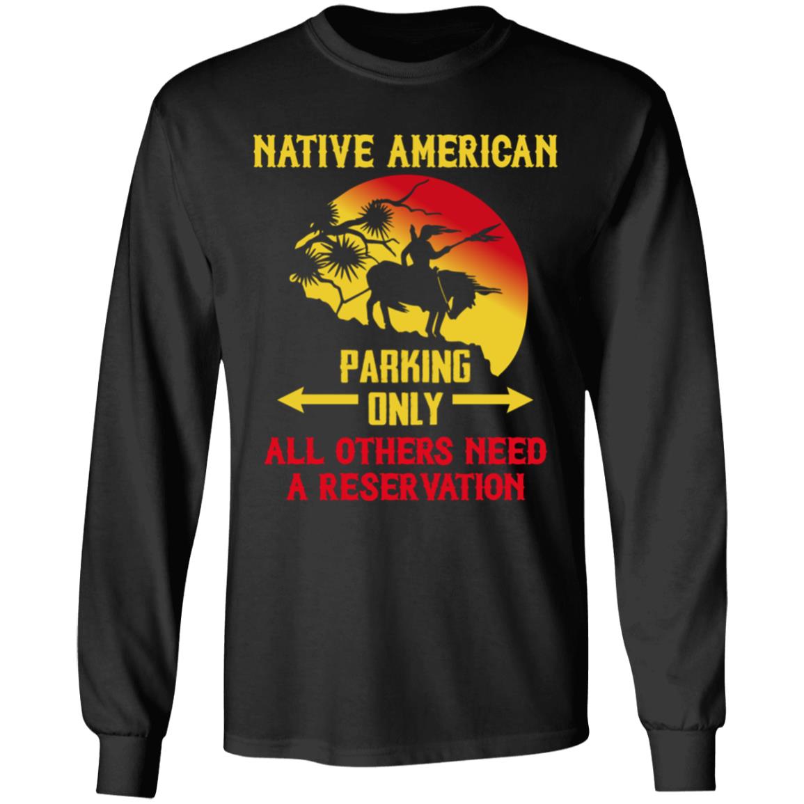 Proud Strong Native American Parking Only Others Need a Reservation Hoodie - Sweatshirt, Black, Long Sleeve