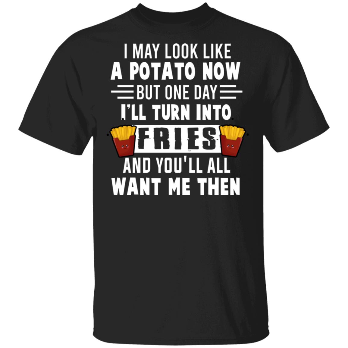I May Look Like A Potato Now, Black, Unisex T-Shirt I May Look Like A Potato Now, Black, Unisex T-Shirt