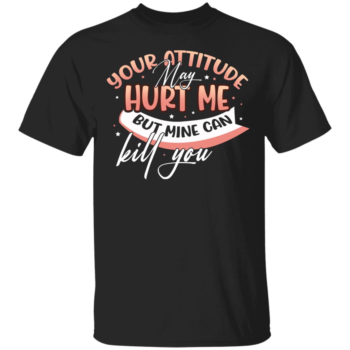 Your Attitude May Hurt Me, Black, Unisex T-Shirt