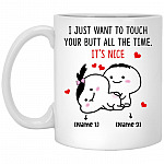 Personalized I Just Want To Touch Mug, White, 11 oz. White Mug