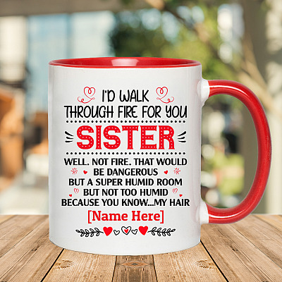 Alternative view of Personalized I'd Walk Through Fire For You Sister Well Not Fire That Would Be Dangerous Accent Mug - Coffee Mug