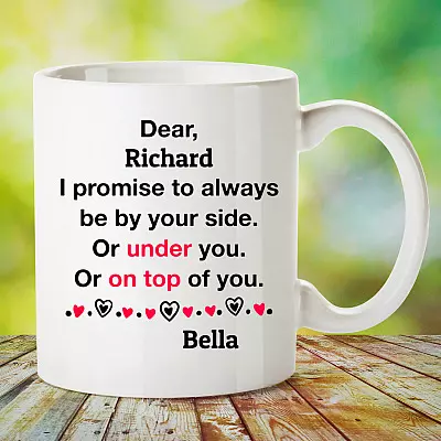Personalized I Promise To Always Be By Your Side Or Under You Or On Top Of You Coffee Mug - Custom Boyfriend Mug