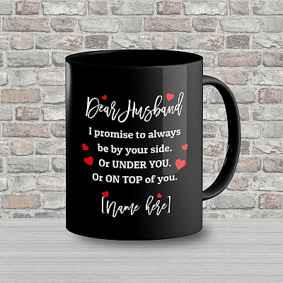 Alternative view of Personalized Dear Husband I Promise To Always Be By Your Side Or Under You Or On Top Of You Ceramic Coffee Mug