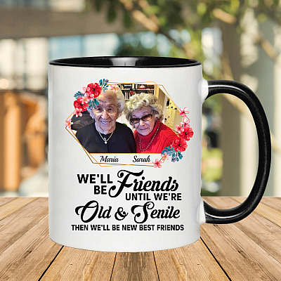 Alternative view of Personalized Photo We'll Be Friends Until We're Old And Senile Then We'll Be New Best Friends Accent Mug