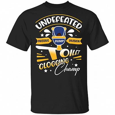 Undefeated Massive Dump Division Toilet Clogging Champ Funny T-Shirt, Black, Unisex T-Shirt