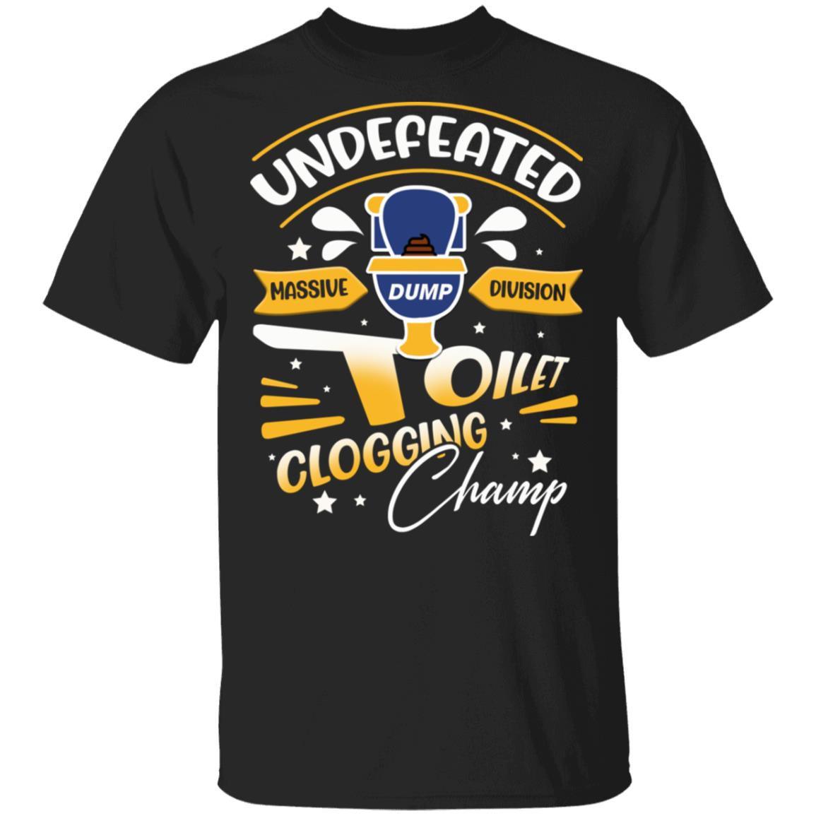 Undefeated Massive Dump Division Toilet Clogging Champ Funny T-Shirt, Black, Unisex T-Shirt