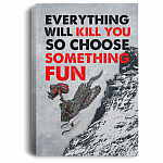 Snowmobile Gifts Everything Will Kill You so Choose Something Fun Framed Canvas Prints - Unframed Poster, White, 0.75'' Framed Canvas