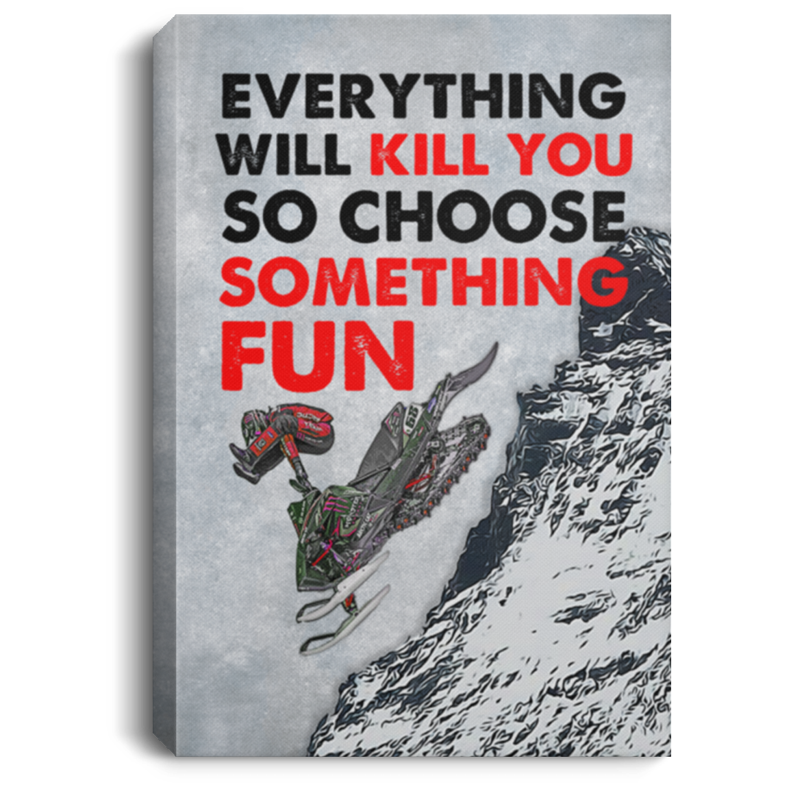 Snowmobile Gifts Everything Will Kill You so Choose Something Fun Framed Canvas Prints - Unframed Poster, White, 0.75'' Framed Canvas