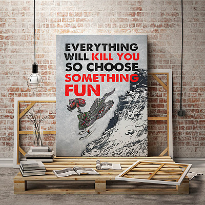 Alternative view of Snowmobile Gifts Everything Will Kill You so Choose Something Fun Framed Canvas Prints - Unframed Poster