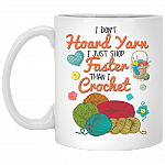 I Don't Hoard Yarn I Just Shop Faster Than I Crochet Coffee Mug - Gift For Crochet Lover, White, 11 oz. White Mug I Don't Hoard Yarn I Just Shop Faster Than I Crochet Coffee Mug - Gift For Crochet Lover, White, 11 oz. White Mug